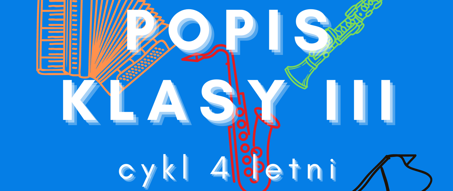 Plakat na niebieskim tle z logo szkoły i elementami graficznymi różnych instrumentów oraz tekstem ”Popis klasy III cyklu czteroletniego - 26 maja 2022, godz.16.30 – Aula PSM i st. w Lubaczowie”
