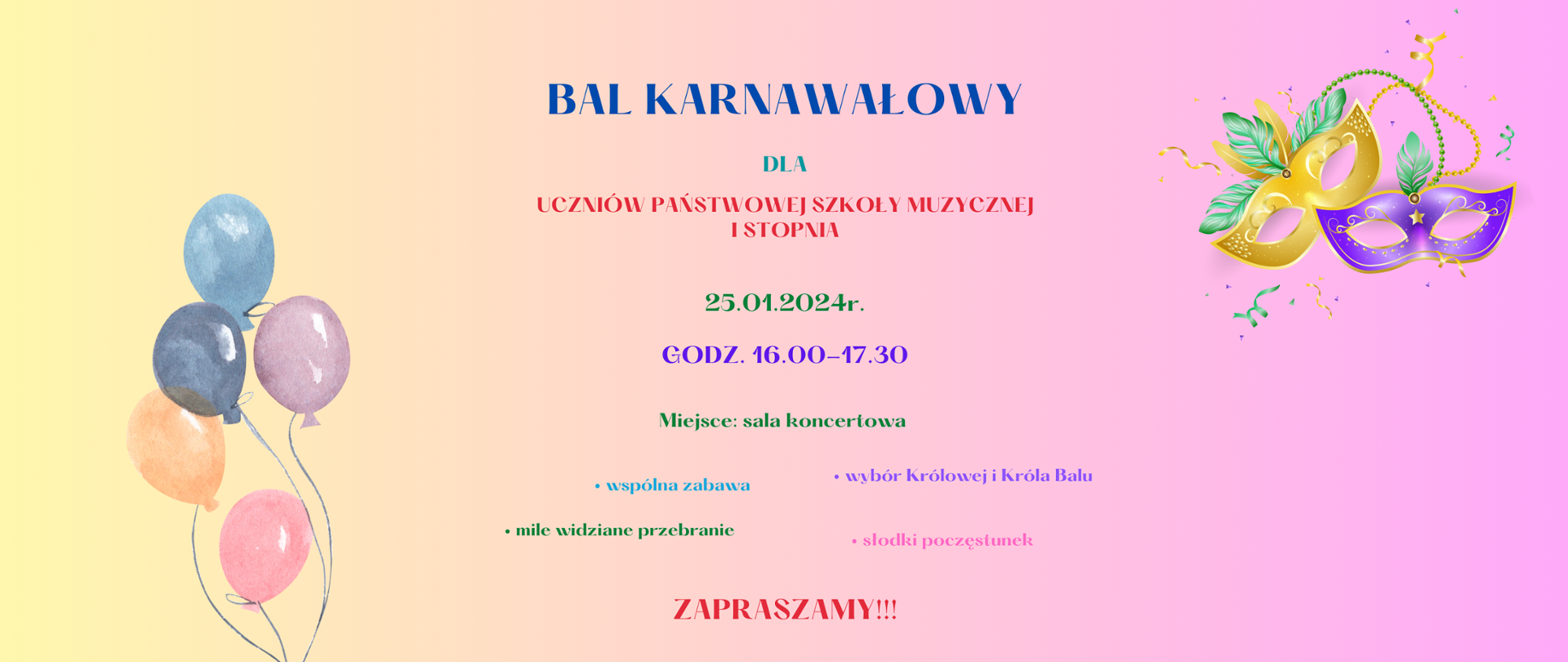 tło plakatu-różowo-żółte, z prawej strony dwie kolorowe maski karnawałowe, z lewej strony kolorowe balony, na środku napis kolorowymi literami - Bal karnawałowy dla uczniów szkoły muzycznej I stopnia 25 stycznia 2024, godz. 16.00 - 17.30, zapraszamy