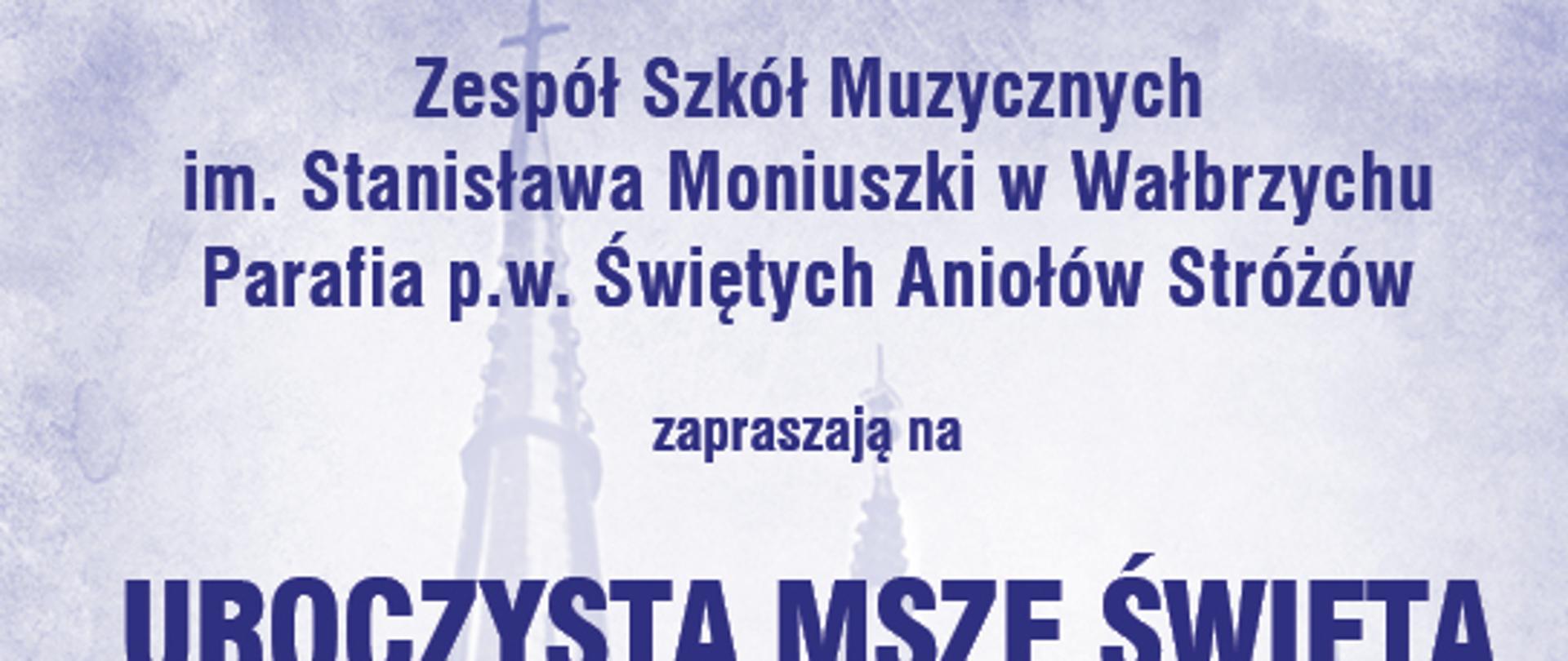 Plakat o treści:
Zsm w Wałbrzychu zaprasza na Uroczysta Msza Święta w Intencji Pokoju na Świecie w oprawie Chóru i Orkiestry Symfonicznej ZSM Wałbrzych i Akademickiego chóru Politechniki Wrocławskiej
Dyrygent Małgorzata Sapiecha Muzioł
podczas Mszy zabrzmią utwory: N. Blachy A. Lottiego, J. Ruttera, W Szomańskiego, W.A Mozarta
środa, 13 kwietnia 2022r. godz. 18:00
Kościół p.w. Świętych Aniołów Stróżów w Wałbrzychu.
W tle w odcieniach błękitu ceglany kościół z wieżą w oddali