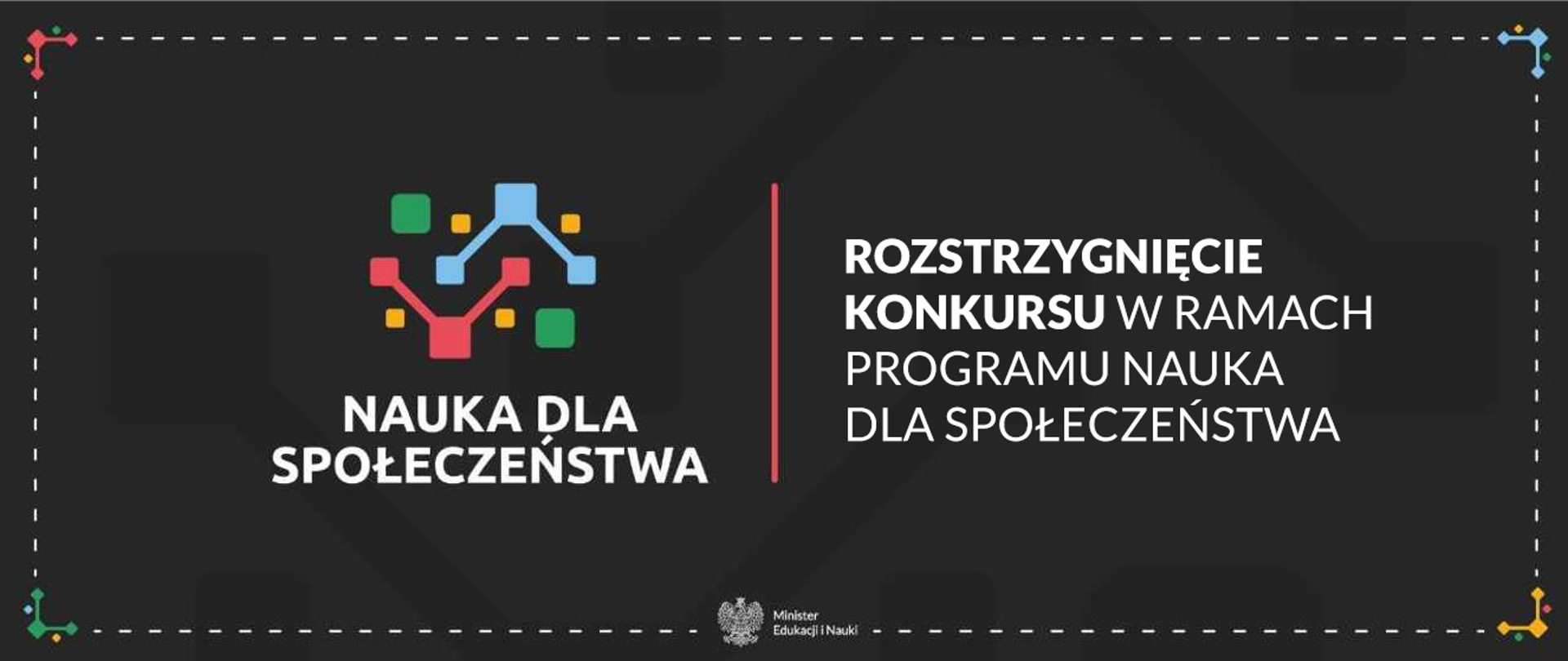 Grafika - na ciemnoszarym tle geometryczne wzory i napis Rozstrzygnięcie konkursu w ramach programu Nauka dla społeczeństwa.