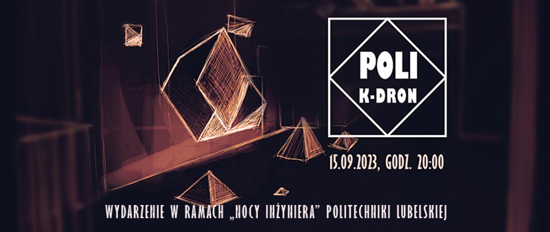 Plakat zaproszenia - ciemne tło, szkice brył narysowane jasnym kolorem, jasny tekst: POLI K-DRON, 15.09.2023, godz. 20:00. Wydarzenie w ramach Nocy inżyniera Politechniki Lubelskiej