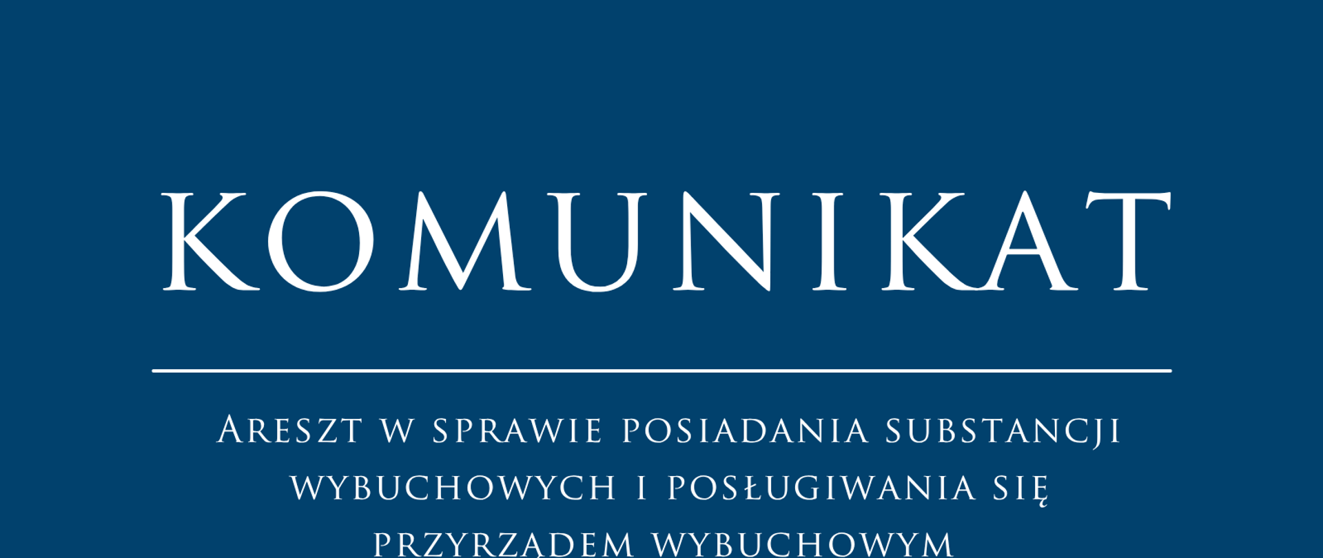 Areszt w sprawie posiadania substancji wybuchowych i posługiwania się przyrządem wybuchowym. 