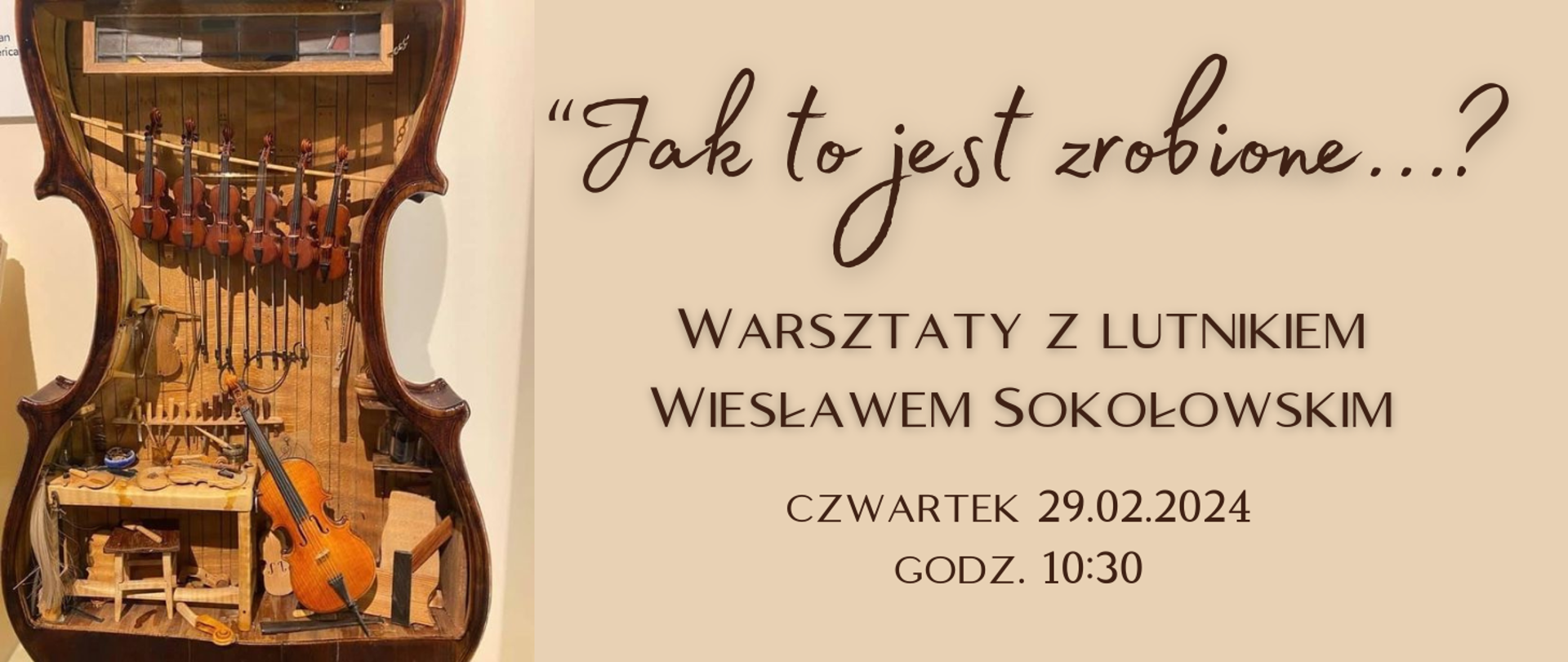 Na jasnym tle po lewej wnętrze skrzypiec imitujące warsztat lutniczy. Po prawej informacja o warsztatach lutniczych z Wiesławem Sokołowskim w dniu 29.02.2024r. godz. 10.30