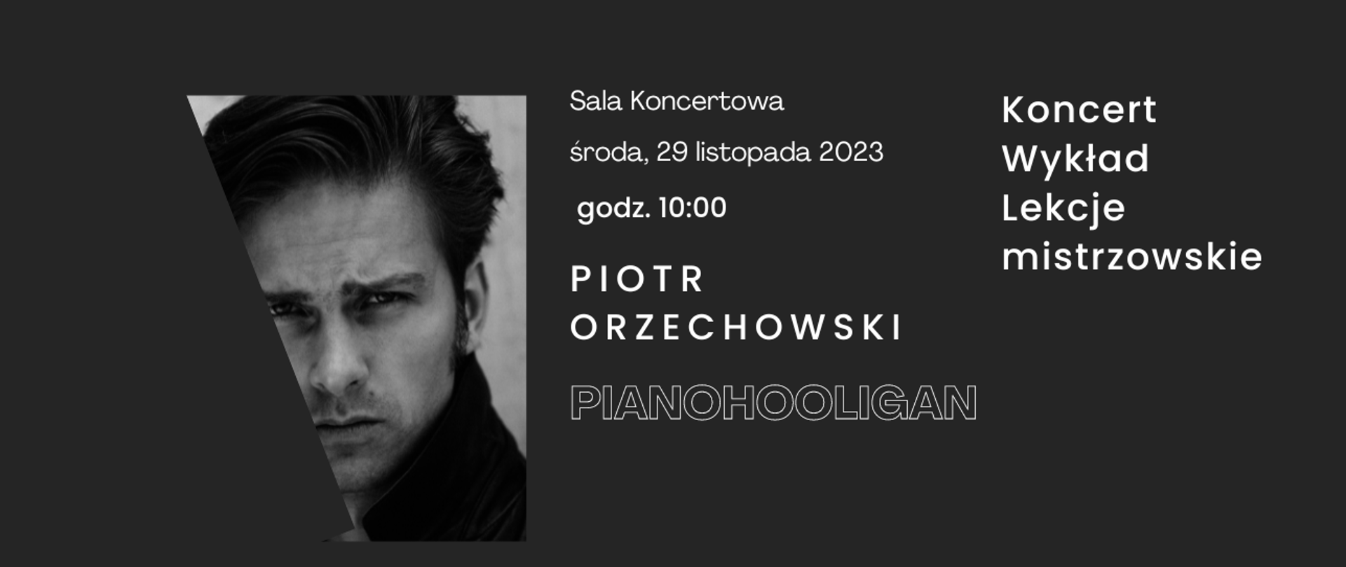 Baner na warsztaty Piotra Orzechowskiego (Pianohooligan) na czarnym tle zdjęcie wykonawcy ukośnie przycięte, data 29 XI 2023 godz. 10:00. 