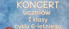plakat graficzny przedstawia na szarym tle, w części centralnej informacja o koncercie uczniów klasy 1