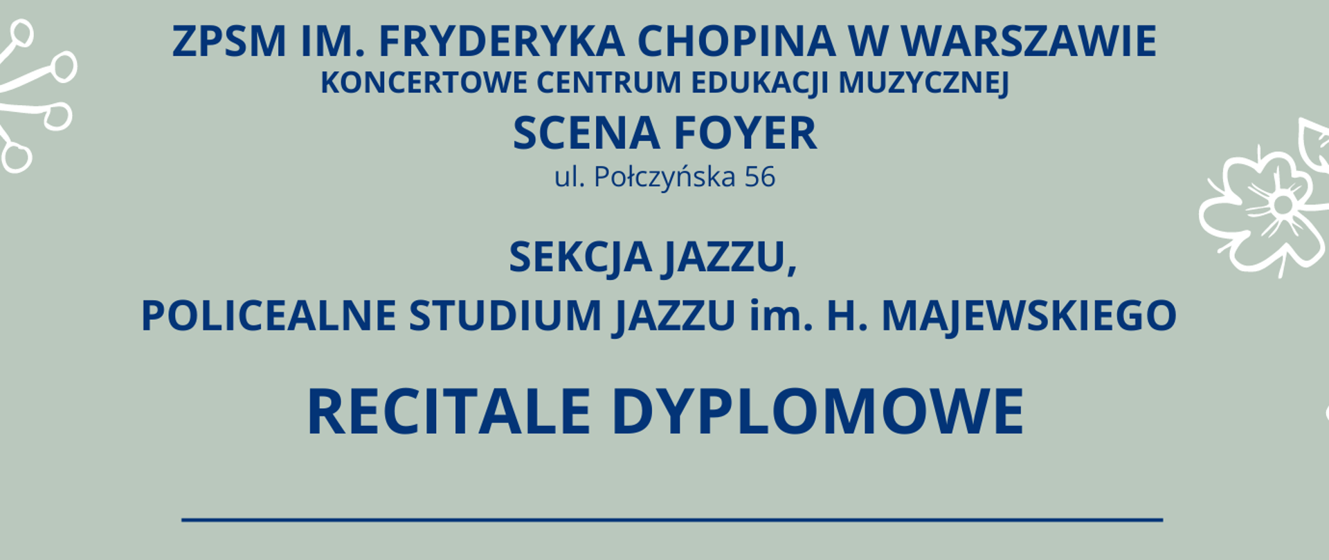 Grafika, szare tło z napisem "Zespół Państwowych Szkół Muzycznych im. Fryderyka Chopina w Warszawie, KONCERTOWE CENTRUM EDUKACJI MUZYCZNEJ, SCENA FOYER, ul. Połczyńska 56, Sekcja Jazzu i Policealne Studium Jazzu Im. H. Majewskiego - recitale dyplomowe, 23 i 24 maja 2022, Rafał Rokicki, Kevin Mielewczyk, Filip Szuba, Paulina Wróblewska