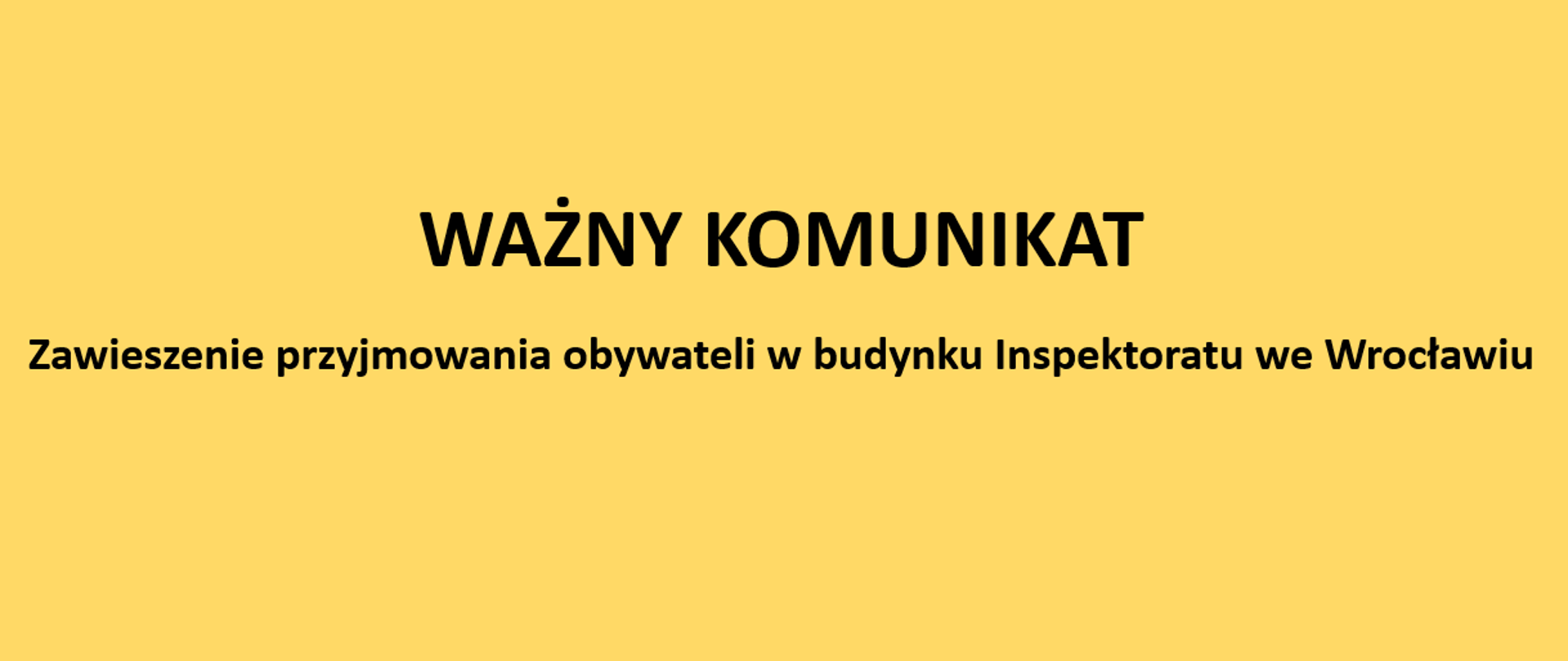 Banner o treści WAŻNY KOMUNIKAT Zawieszenie przyjmowania obywateli w budynku Inspektoratu we Wrocławiu