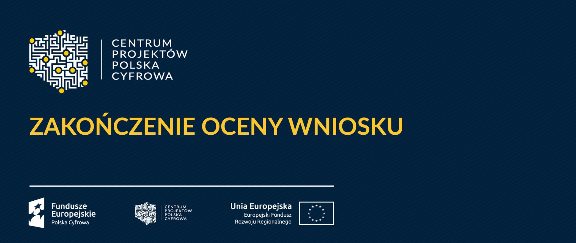 Baner: Zakończenie oceny wniosku. Logociąg: Fundusze Europejskie Polska Cyfrowa, Centrum Projektów Polska Cyfrowa oraz Unia Europejska Europejski Fundusz Rozwoju Regionalnego.