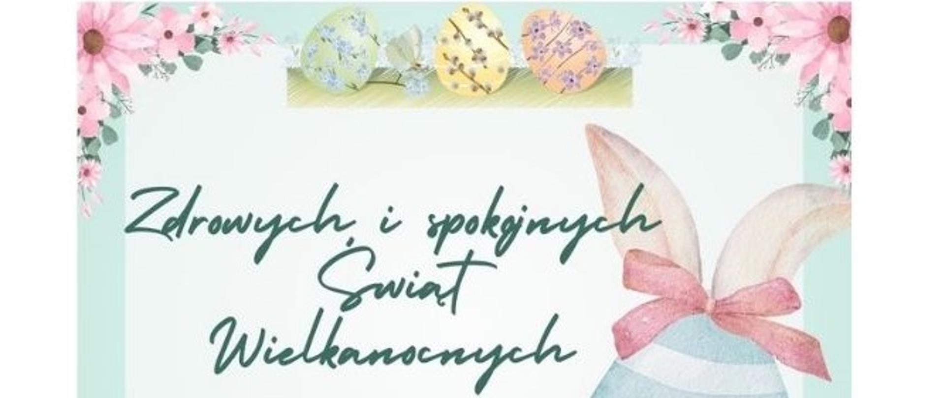 życzenia zdrowych i spokojnych Świąt Wielkanocnych, jajko z uszami zajączka przewiązane różową kokardką, na górze kwiatki i 3 kolorowe pisanki