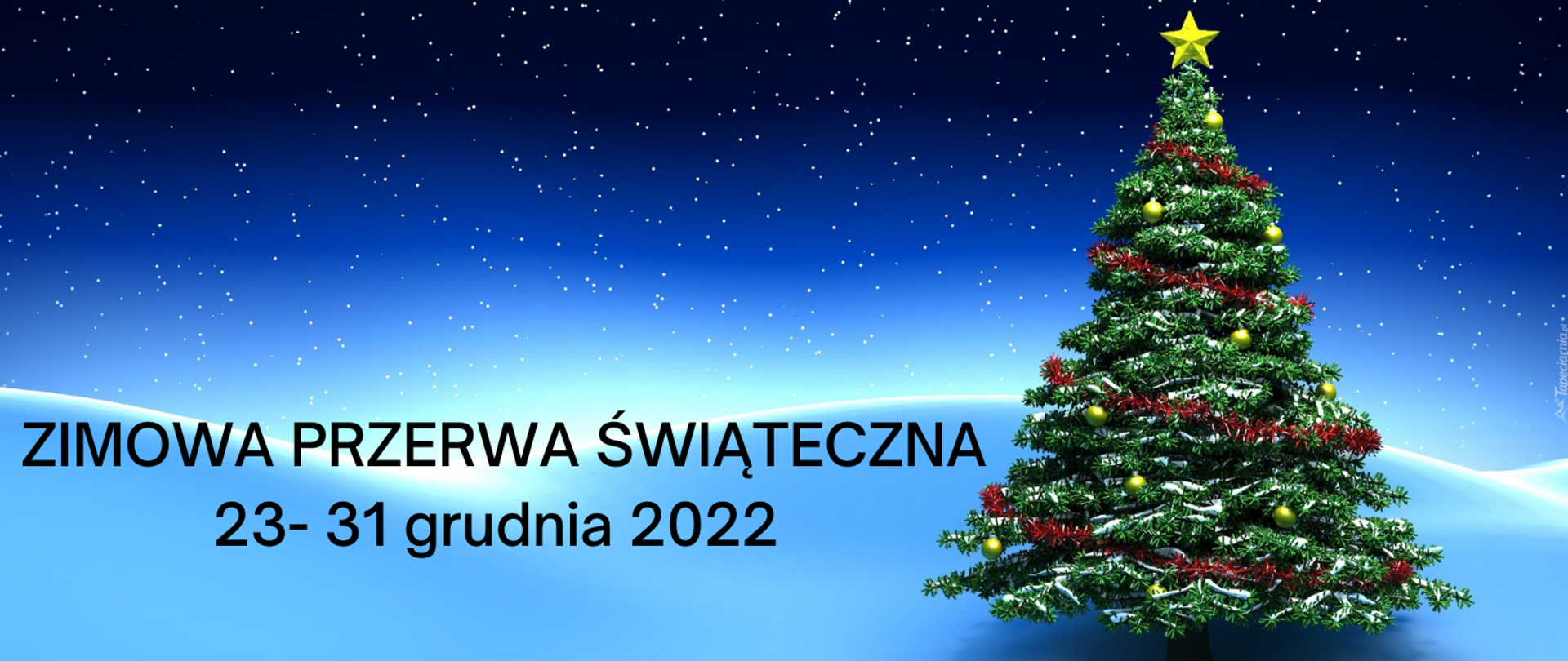 Na niebieskim tle u dołu obrazka puch śnieżny, a na niebie pełno gwiazd. Po prawej stronie udekorowana choinka w złoty czub, złote bombki i czerwone łańcuchy. Po lewej stronie czarny napis: "Zimowa przerwa świąteczna 23-31 grudnia 2022 r."