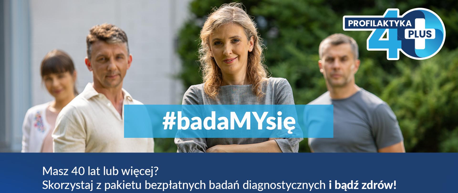 Promocja badań profilaktycznych dla Polaków, którzy ukończyli 40 lat. #badaMYsię