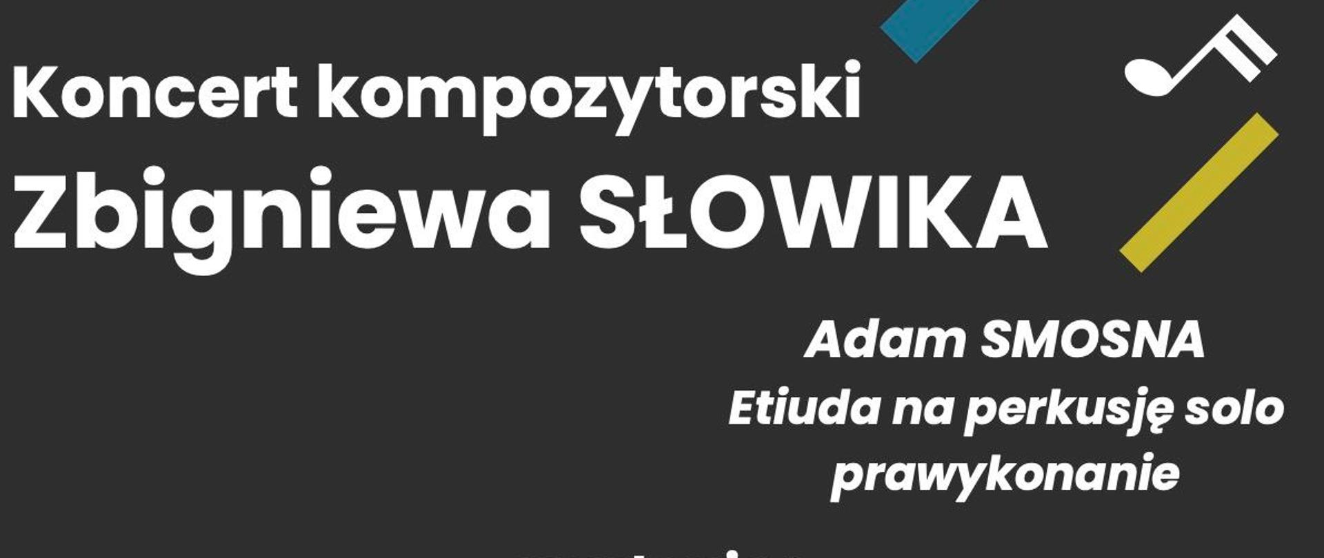Plakat na czarnym tle, białe napisy, białe nutki, na dole loga, napis "koncert kompozytorski Zbigniewa Słowika"
