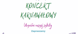 Plakat zaprasza na koncert karnawałowy. Na górze znajduje się grafika maski karnawałowej. Na dole po bokach plakatu znajdują się pofalowane pięciolinie z nutami. Na środku data i godzina koncertu . 