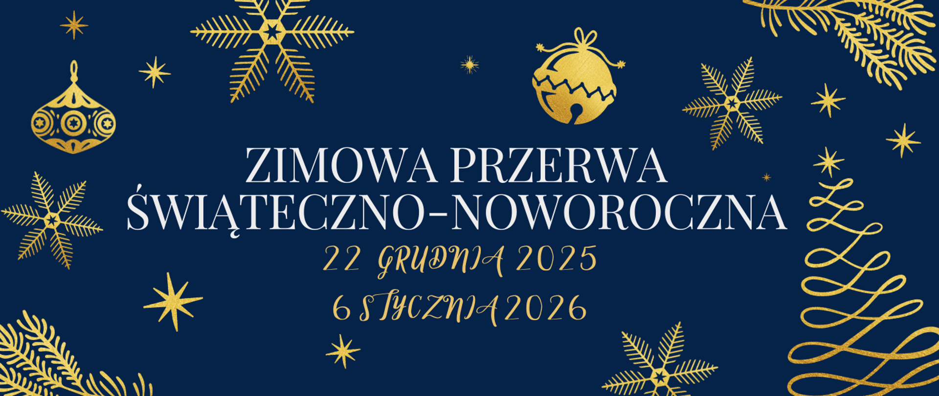 Na granatowym tle, na środku tekst w kolorze białym "Zimowa przerwa świąteczno-noworoczna", poniżej tekst w kolorze złotym "22 grudnia 2025 - 6 stycznia 2026". Dookoła świąteczne grafiki w kolorze złotym. 