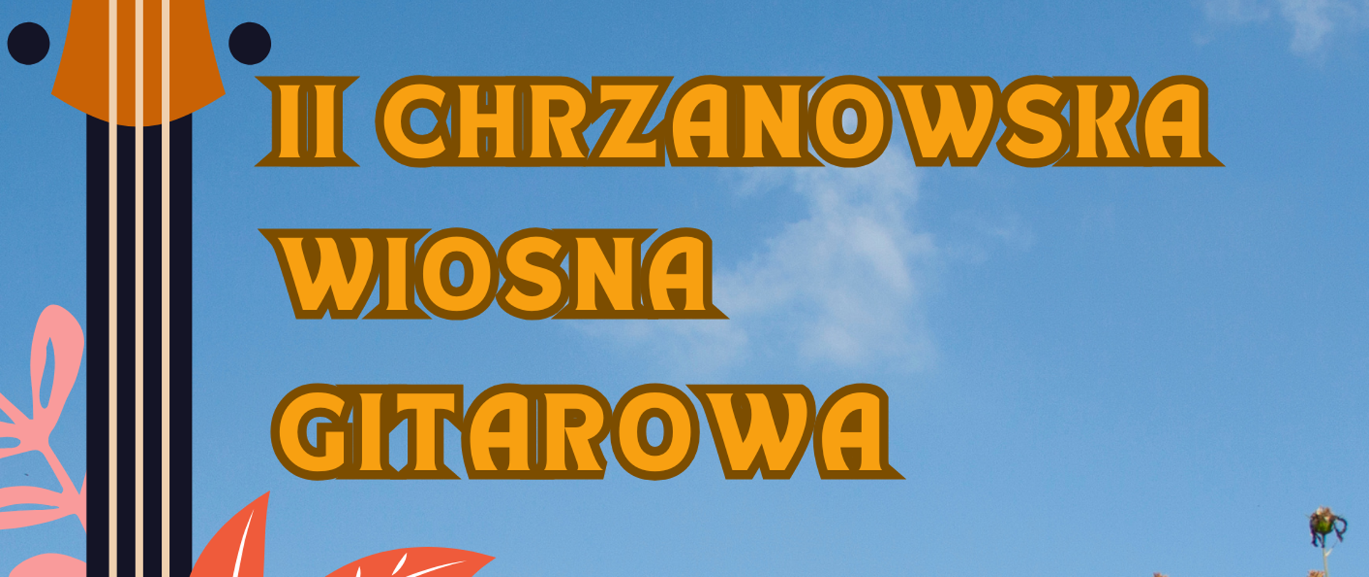 Afisz Chrzanowska Wiosna Gitarowa, na kolorowym tle napis informacyjny, obrazek gitary, łąka kwietna