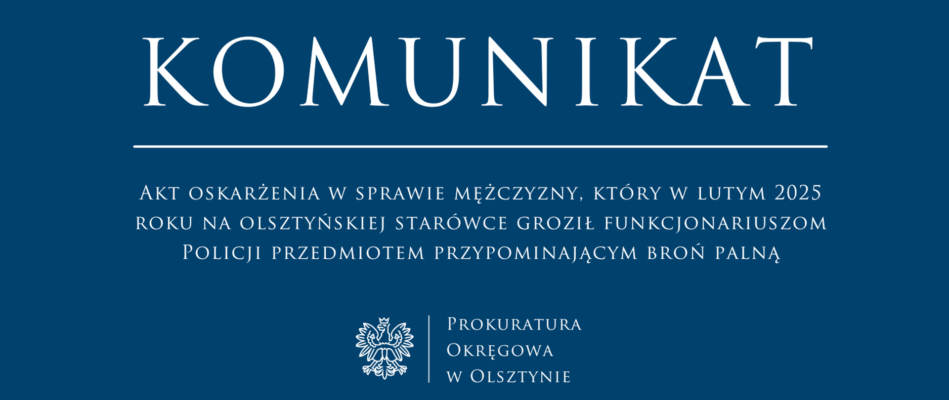 Komunikat. Akt oskarżenia w sprawie mężczyzny, który w lutym 2025 roku na olsztyńskiej starówce groził funkcjonariuszom Policji przedmiotem przypominającym broń palną