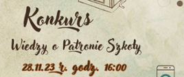 Na pastelowym tle tekst: Konkurs Wiedzy o Patronie Szkoły, 28.11.2023 r., godz. 16.00.