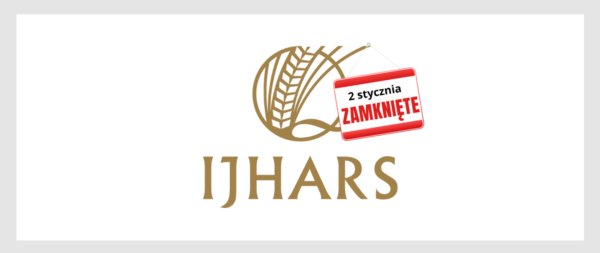 Logo IJHARS. Tabliczka z napisem: "2 stycznia zamknięte" zawieszona na logo.