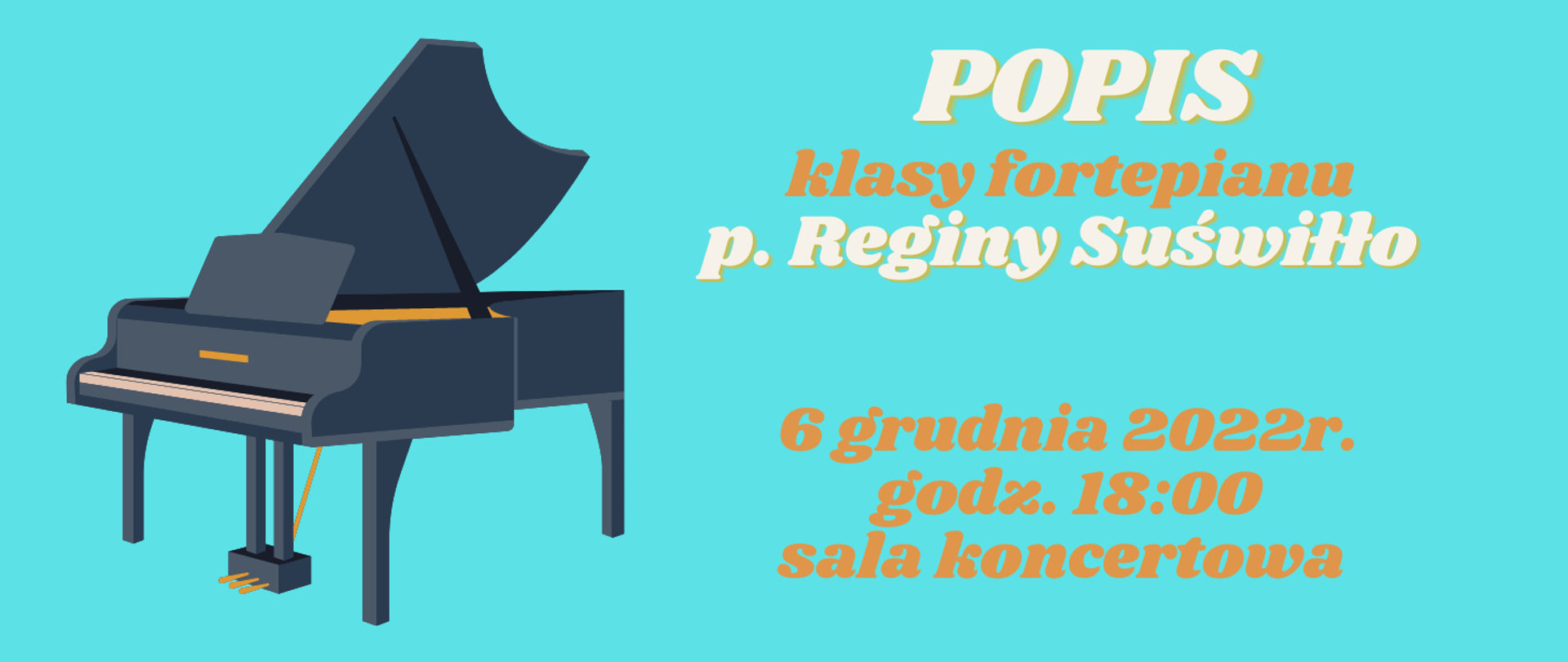 poziomy plakat w kształcie prostokąta, tło niebieskie, po lewej stronie obrazek czarnego fortepianu, po prawej stronie napis: POPIS klasy fortepianu p. Reginy Suświłło 6 grudnia 2022 r. godz. 18:00 sala koncertowa