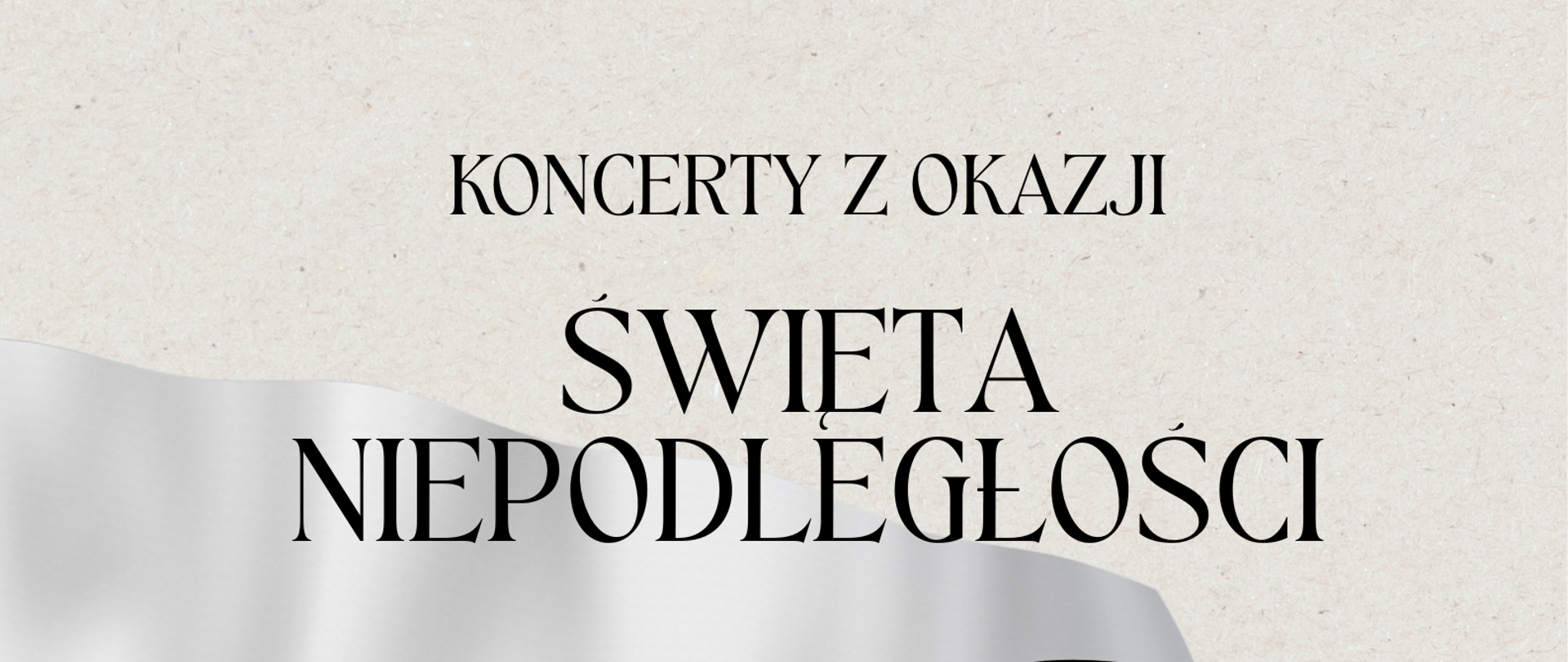 Plakat. Na szarym tle na środku strony powiewająca biało-czerwona flaga Polski. W prawym dolnym rogu rysowane ołówkiem popiersie Józefa Piłsudskiego. Na plakacie informacje o terminach i miejscach koncertów z okazji Święta Niepodległości.