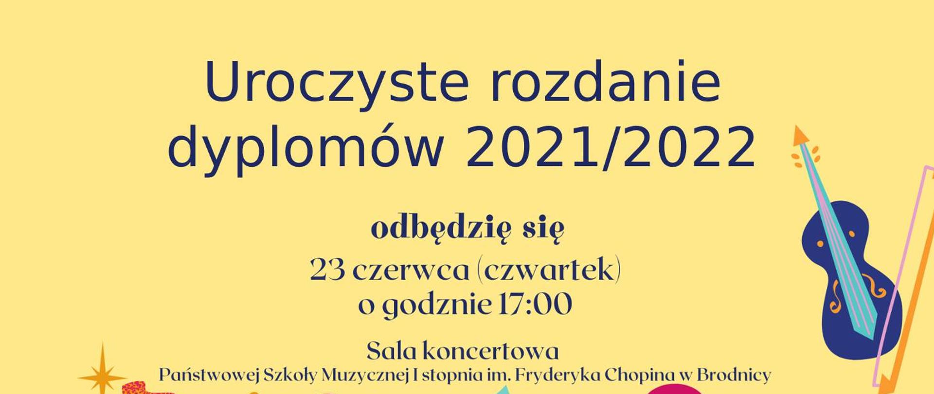 Informacja o uroczystym rozdaniu dyplomów 2021 / 2022, umieszczona na żółtym tle z elementami graficznymi związanymi ze szkołą muzyczną tj. instrumenty, godzina wydarzenia - 17:00, data wydarzenia - 23 czerwca, miejsce wydarzenia - Sala koncertowa