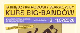 Plakat z tłem w czterech kolorach. Na samej górze plakatu pasek z żółtym tłem na którym widnieje napis drukowanymi dużymi czarnymi literami IV MIĘDZYNARODOWY WAKACYJNY KURS BIG-BANDÓW. Pod spodem w ramce z fioletowym tłem dużymi literami napis 4TH INTERNATIONAL SLIMMER BIG-BAND WORKSHOP NAMYSŁÓW, PL 6-11.07.2026.Poniżej w kwadratowej ramce na tle piaskowo-żółtym zarys dwóch postaci z kontrabasem i saksofonem z napisanymi w ramkach tematami kolorem czarnym, drukowanymi literami. PODSTAWY IMPROWIZACJI.