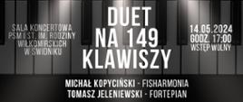 Baner w czarnobiałych kolorach. Po lewej stronie tekst: Sala koncertowa PSM I st. im. Rodziny Wiłkomirskich w Świdniku, Duet na 149 klawiszy, Michał Kopyciński- fisharmonia, Tomasz Jeleniewski- fortepian, 14 maja 2024 godz. 17.00