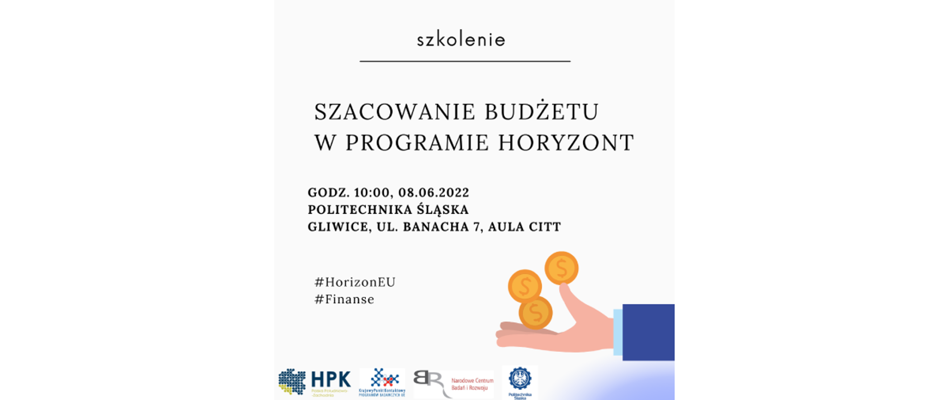 Szkolenie
Szacowanie budżetu w programie Horyzont
Godz. 10:00, 08.06.2022
Politechnika Śląska
Gliwice, ul. Banacha 7, Aula Citt