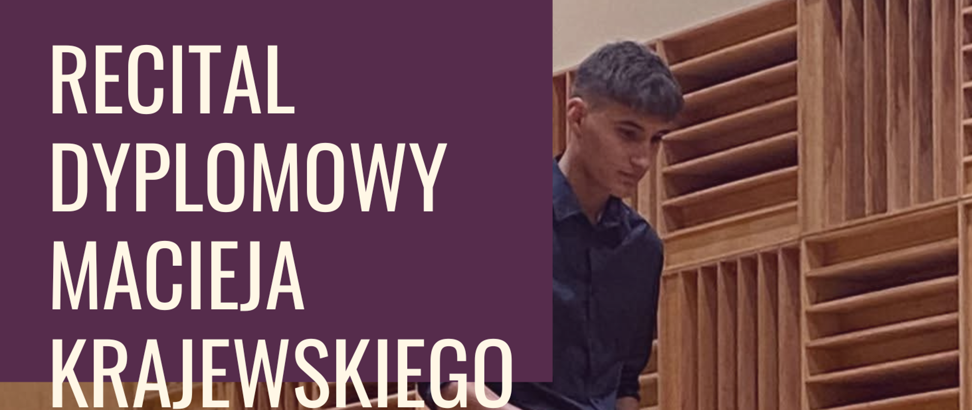 Plakat z wydarzeniem - Recital Dyplomowy Macieja Krajewskiego z klasy perkusji p. Mariusza Knota, który odbędzie się 16 maja 2026r. godz. 10:00 w auli ZPSM w Dębicy, w tle plakatu umieszczone zostało zdjęcie auli szkoy i ucznia grającego na marimbie, napisy białe