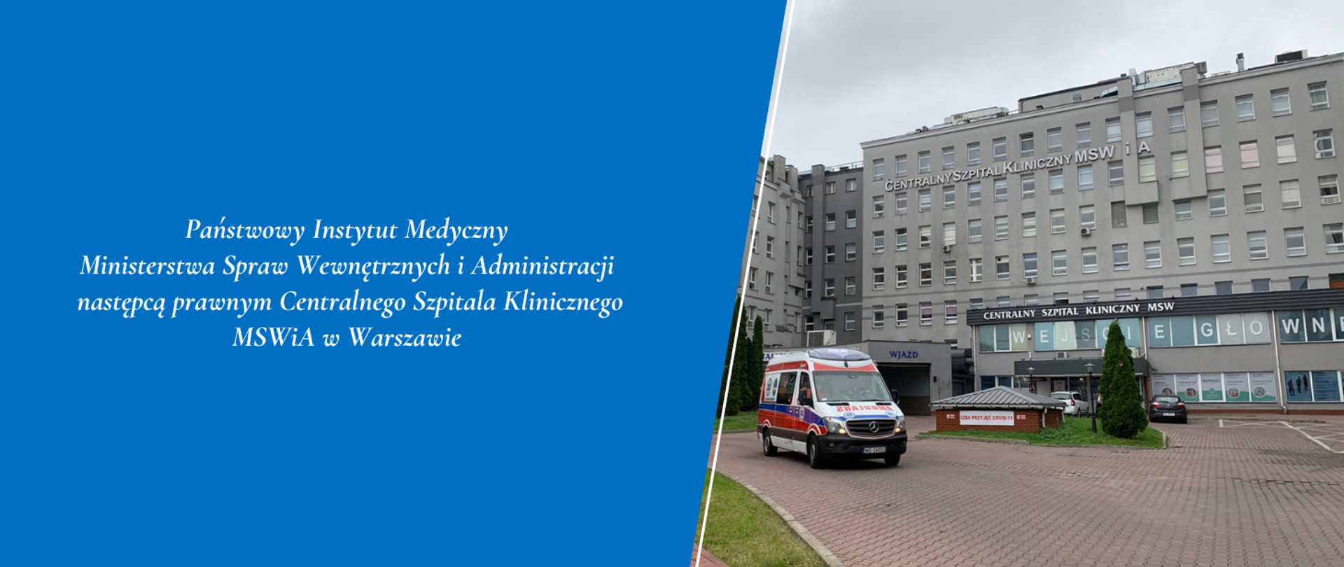 Państwowy Instytut Medyczny Ministerstwa Spraw Wewnętrznych i Administracji jest następcą prawnym Centralnego Szpitala Klinicznego MSWiA w Warszawie