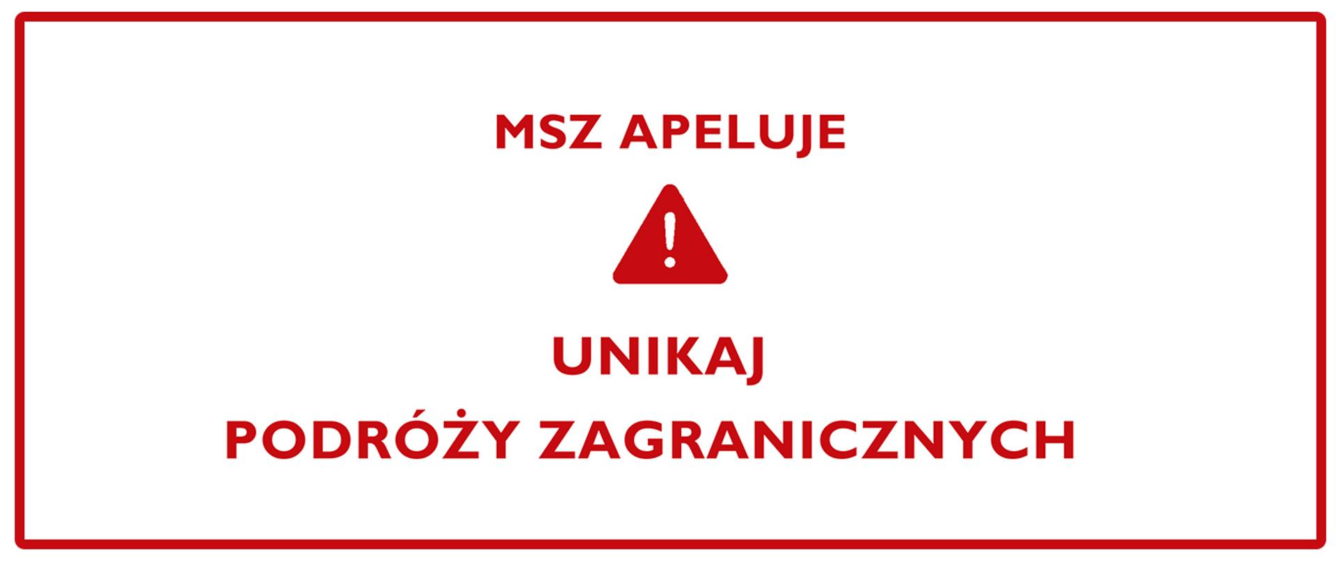 Na środku czerwony ostrzegawczy trójkąt z wykrzyknikiem nad którym znajduje się napis MSZ apeluje. Pod nim napis unikaj podróży zagranicznych.