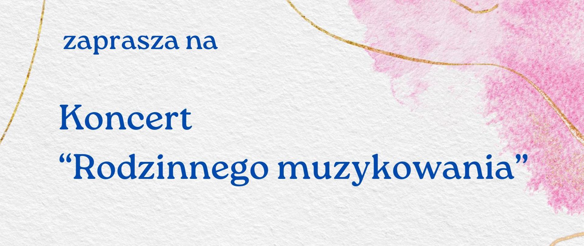 Plakat informacyjny z napisem w kolorze niebieskim Państwowa szkoła Muzyczna pierwszego stopnia imienia Tadeusza Bairda w Iławie zaprasza na Koncert Rodzinnego muzykowania w dniu dwudziestego siódmego maja dwa tysiące dwudziestego szóstego roku o godzinie siedemnastej w sali kameralnej szkoły na białym tle z grafiką kleksów w kolorze różowym, fioletowym i żółtym 