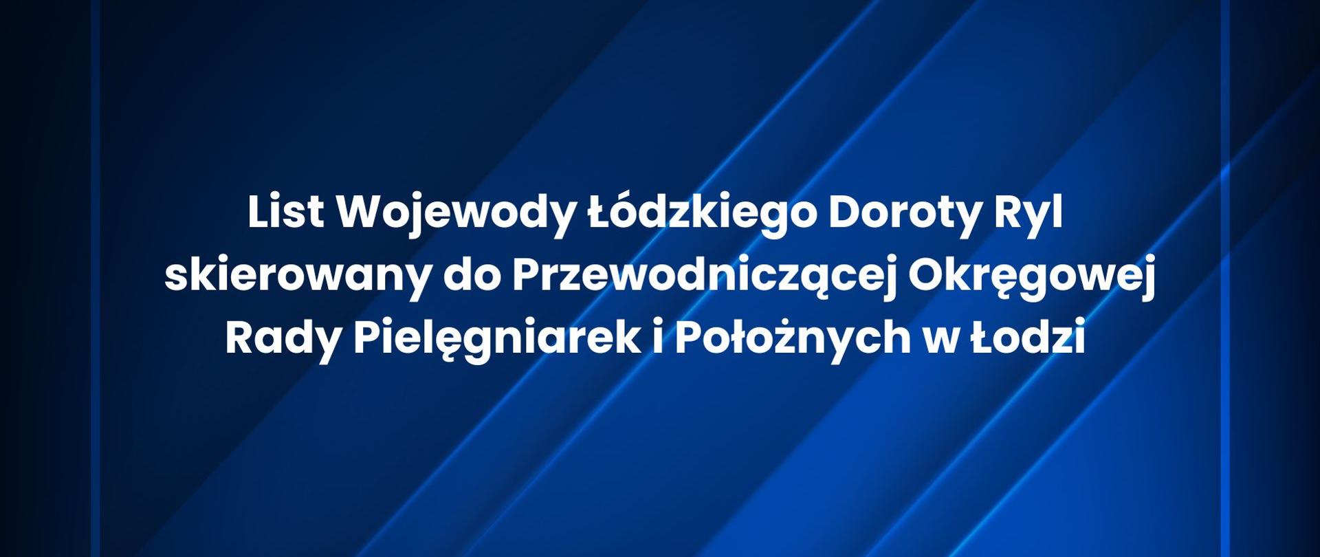 List Wojewody Łódzkiego Doroty Ryl skierowany do Przewodniczącej Okręgowej Rady Pielęgniarek i Położnych w Łodzi 
