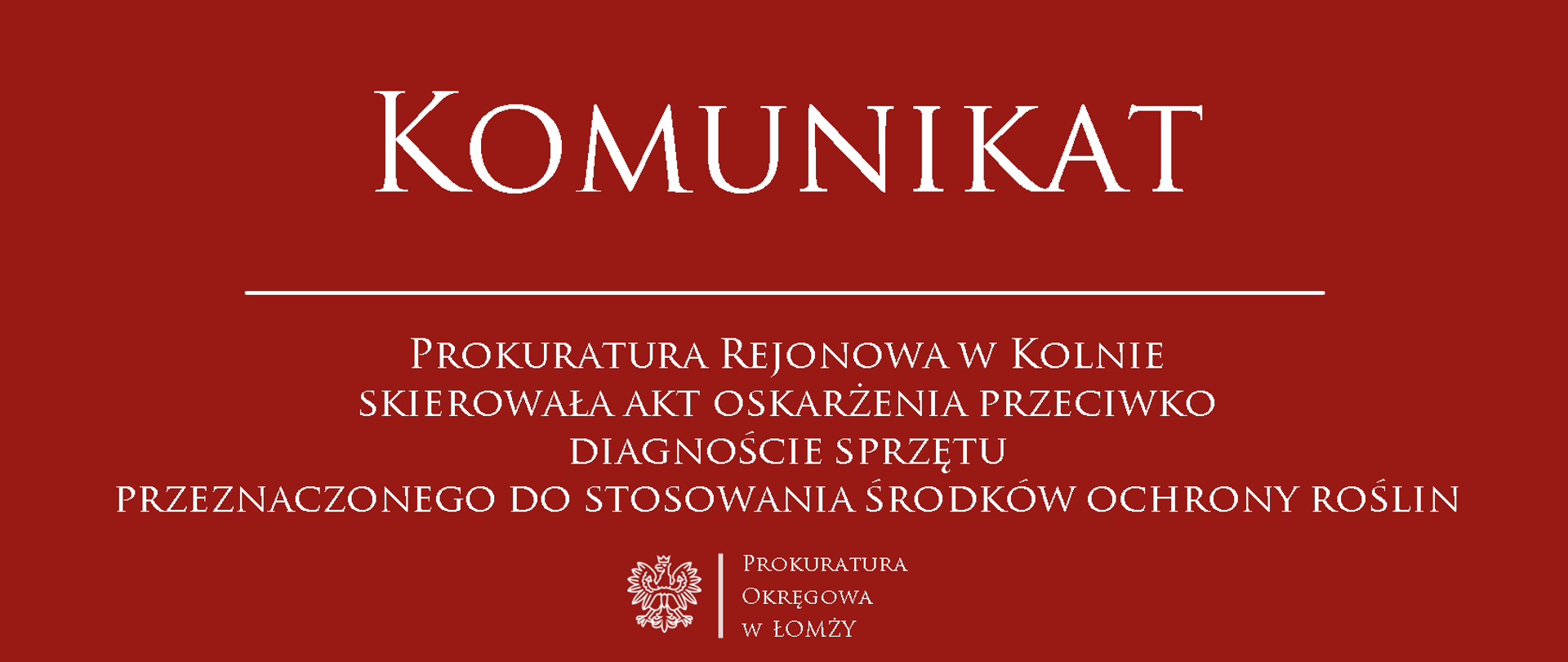 Prokuratura Rejonowa w Kolnie skierowała akt oskarżenia przeciwko diagnoście sprzętu przeznaczonego do stosowania środków ochrony roślin