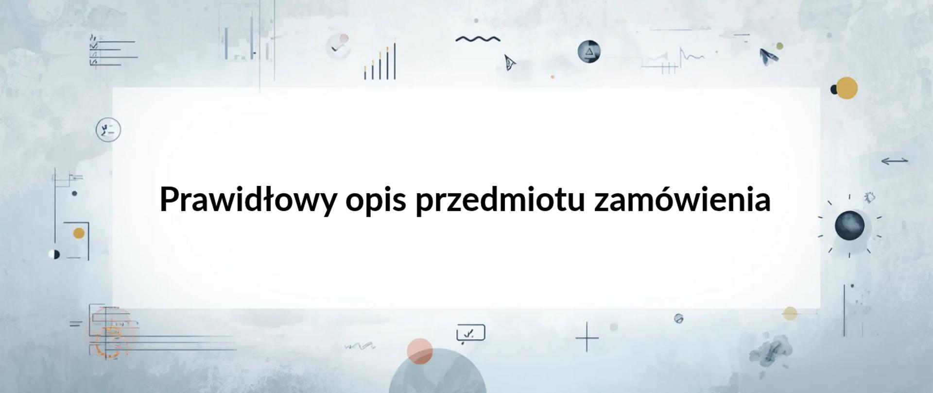 Prawidłowy opis przedmiotu zamówienia