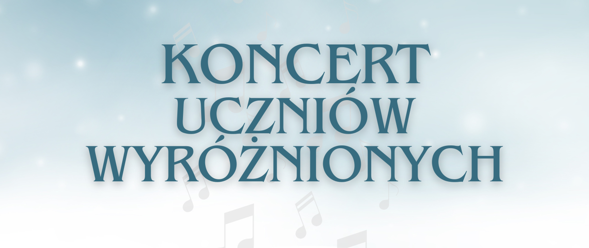 Na niebieskim tle z jasnymi nutkami zawarto napis Koncert Uczniów Wyróżnionych.