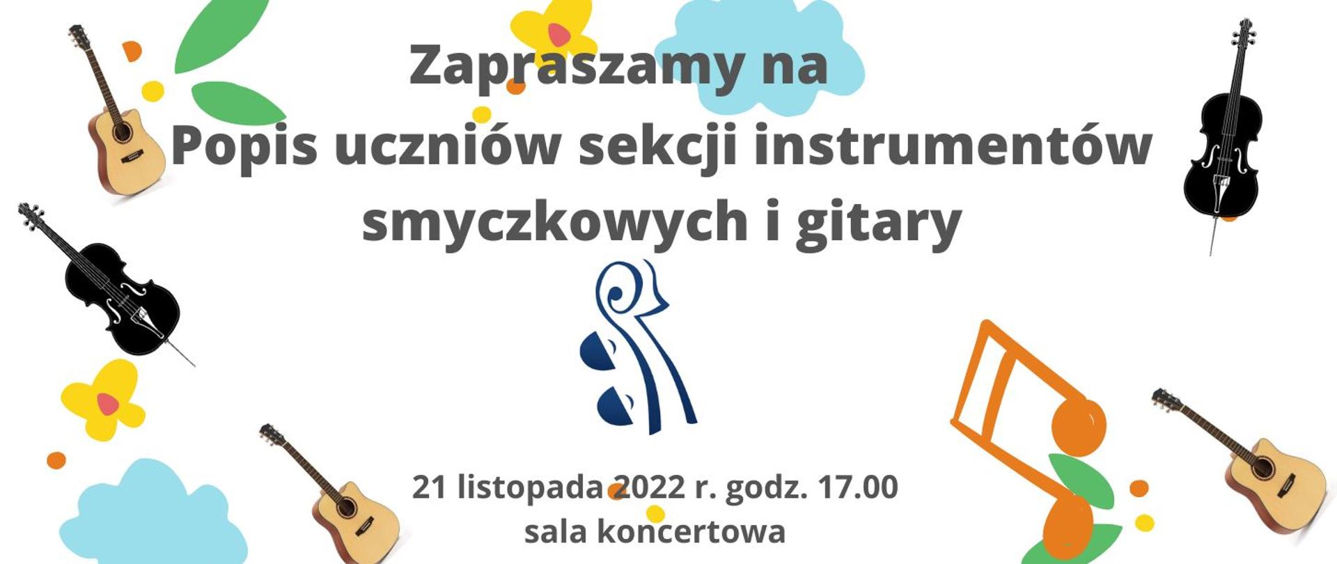 Grafika, na białym tle kolorowa grafika, instrumenty muzyczne, nuty, chmurki, kwiaty, na środku plakatu logo szkoły, teść plakatu - Zapraszamy na popis uczniów sekcji instrumentów smyczkowych i gitary w dniu 21 listopada 2022 r. o godz. 17.00 w sali koncertowej szkoły