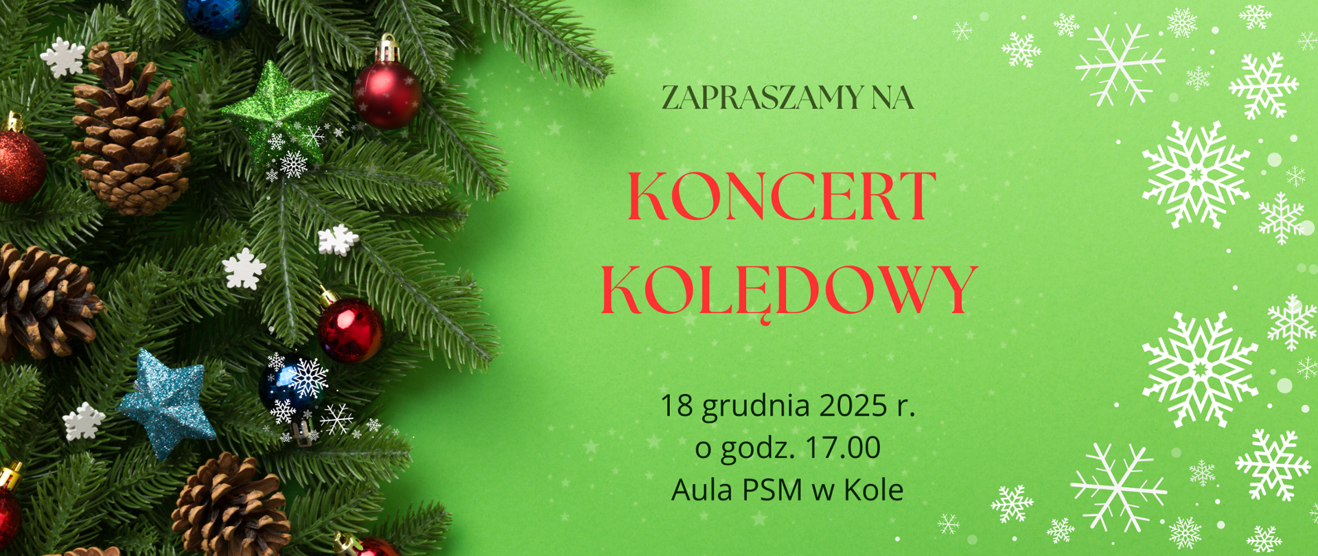 na zielonym tle świąteczne ozdoby i informacja koncert kolędowy 18 grudnia 2025 o godzinie 17,00 aula PSM I stopnia w Kole