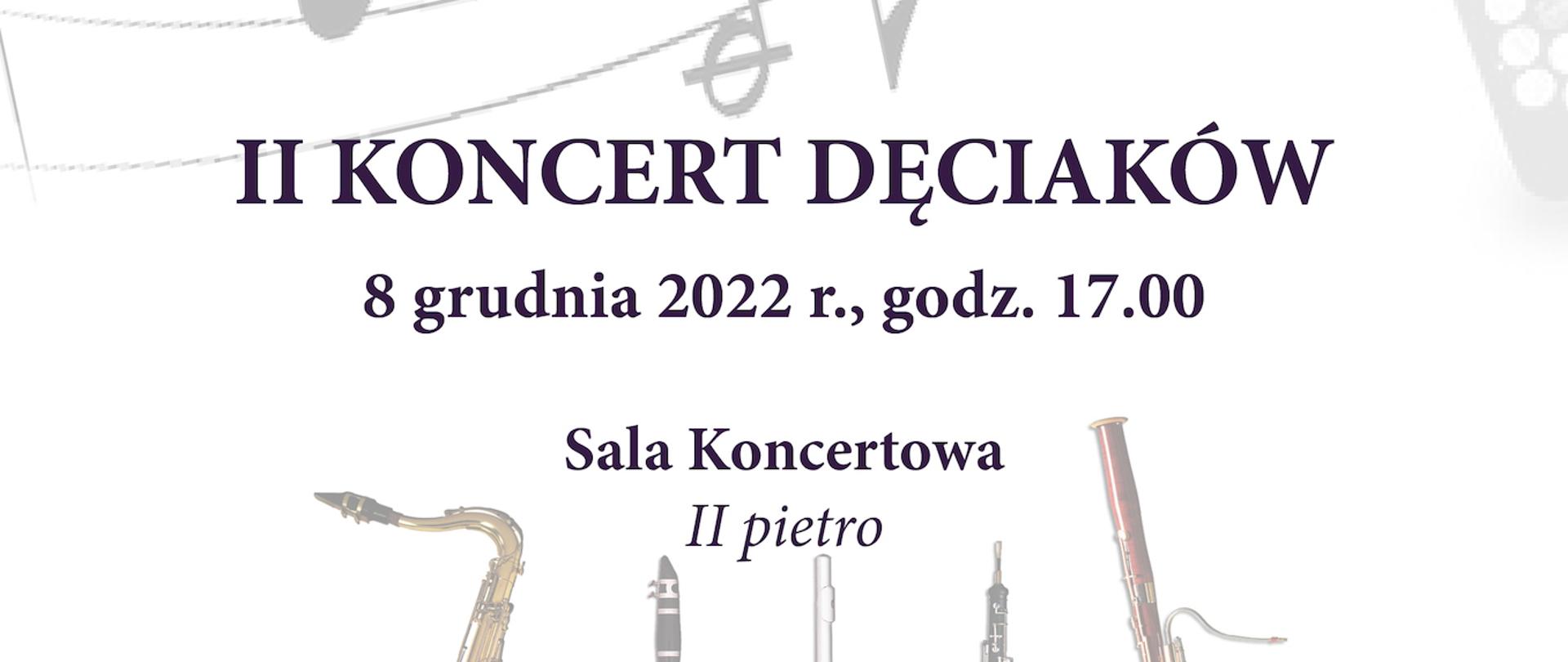 Plakat koloru białego z okrągłym logiem szkoły centralnie w górnej części, w tle widoczne instrumenty dęte: saksofon, klarnet, flet, obój, fagot, akordeon, trąbka oraz pięciolinia z nutkam. Treść plakatu: SEKCJA INSTRUMENTÓW DĘTYCH serdecznie zaprasza na II KONCERT DĘCIAKÓW 8 grudnia 2022 r. godz. 18.00 Sala koncertowa II piętrze
