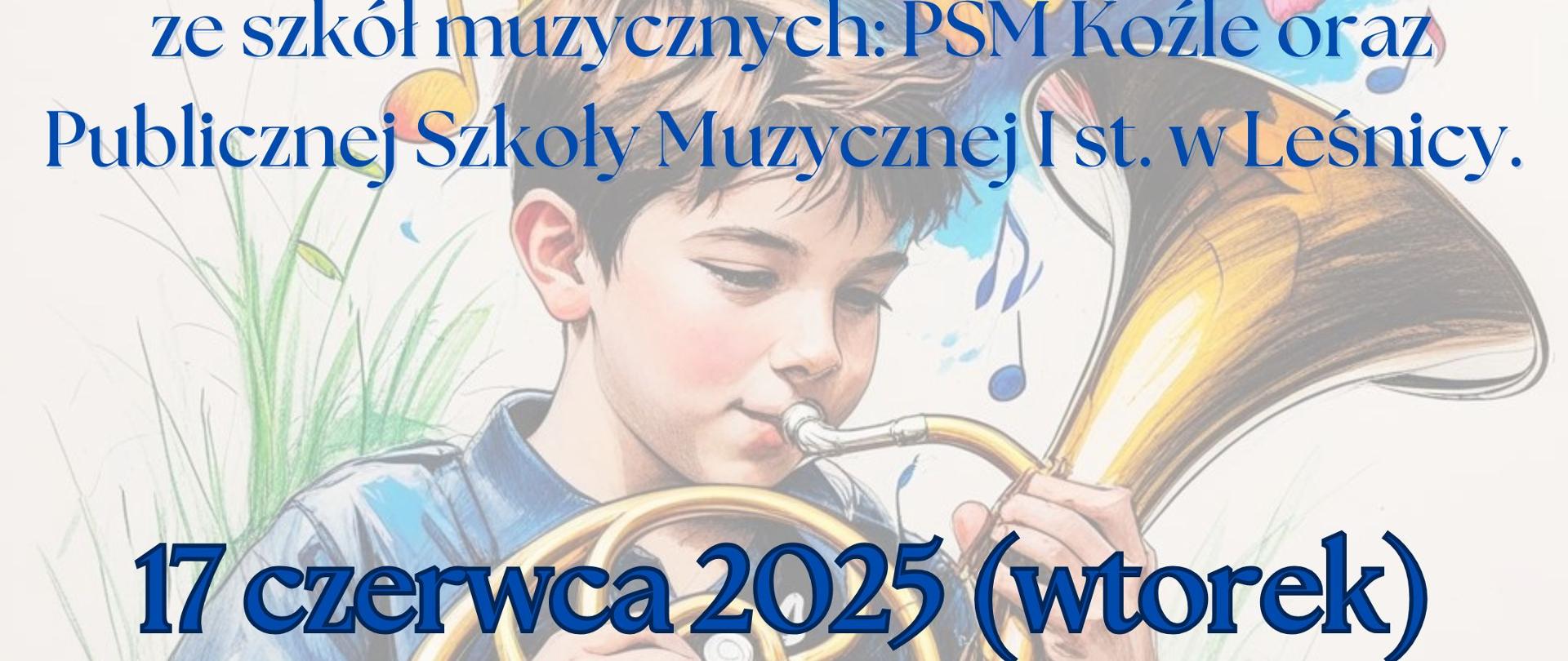 Jest to plakat informujący o koncercie uczniów z klasy waltorni.
Głównym elementem graficznym jest szkic młodej osoby grającej na waltorni, w jasnych, pastelowych kolorach. W tle, za głową i instrumentem, widoczne są kolorowe motyle, jakby wyfruwające z instrumentu.
Tekst na plakacie, napisany niebieską czcionką, informuje:
"Koncert uczniów
z klasy waltorni
naucz. Jacka Zgniacza
ze szkół muzycznych: PSM Koźle oraz
Publicznej Szkoły Muzycznej I st. w Leśnicy.
17 czerwca 2025 (wtorek)
godz. 16.00
sala koncertowa PSM I st nr 2 w K.-Koźlu"
Tło plakatu jest jasne, niemal białe.