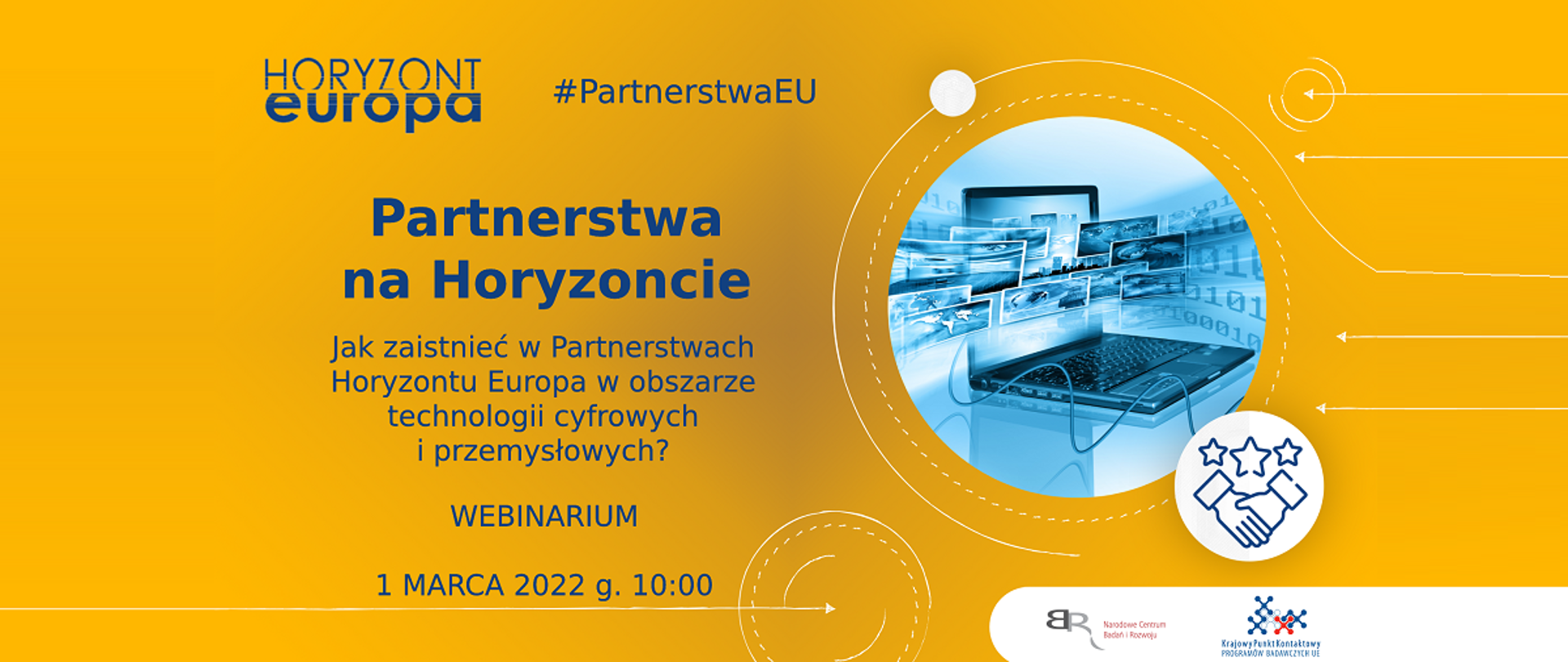 Horyzont Europa
Partnerstwa na Horyzoncie
Jak zaistnieć w Partnerstwach Horyzontu Europa w obszarze technologii cyfrowych i przemysłowych?
Webinarium
1 marca 2022 g. 10:00