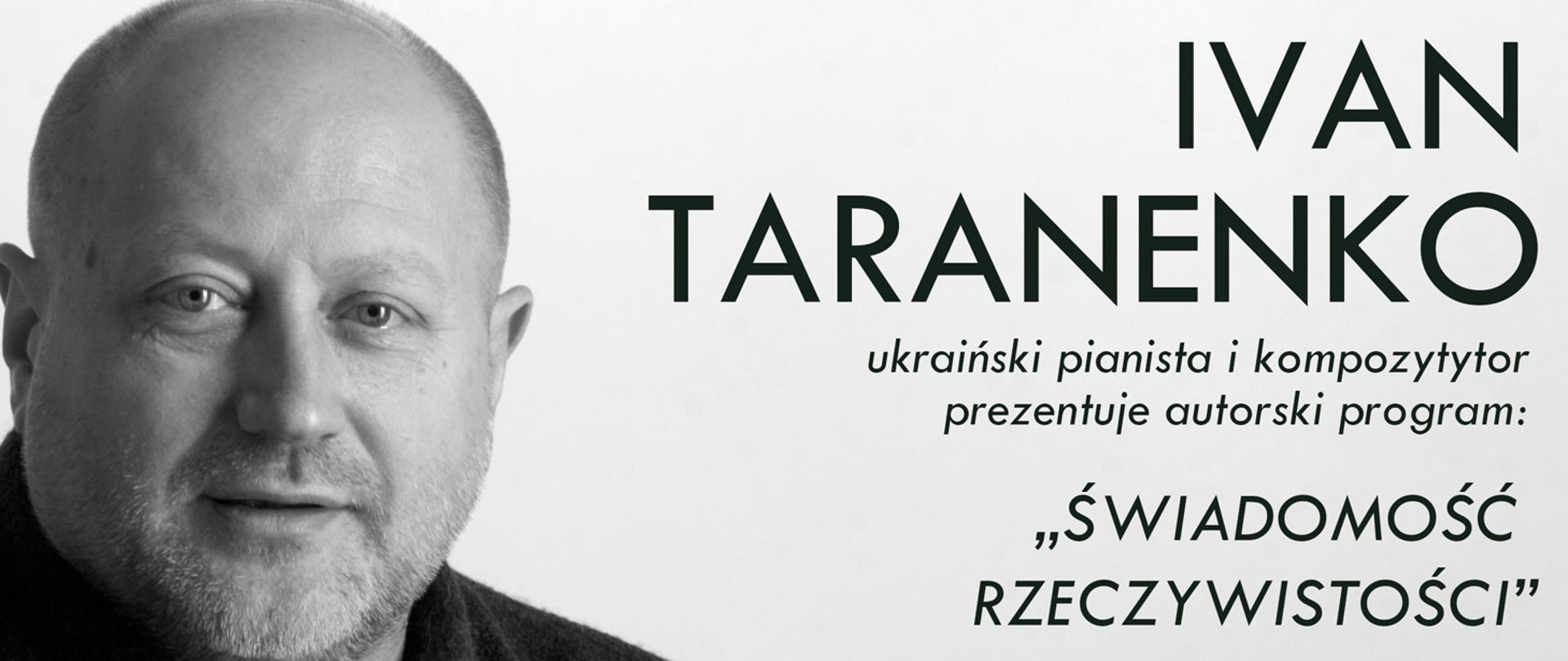 białe tło, z lewej strony zdjęcie twarzy Ivan taranenko z prawej napis Ivan Taranenko Ukraiński pianista i kompozytor, tytuł koncertu :Świadomość i Rzeczywistość
