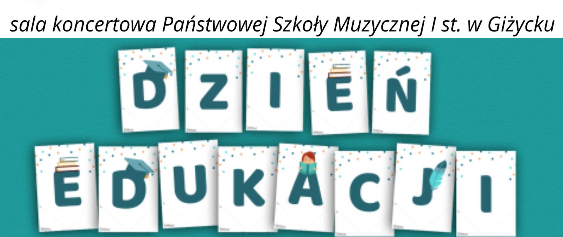 plakat w pionie, na niebieskim tle duży napis Dzień Edukacji Narodowej, pod spodem informacja różowymi literami uroczysty koncert połączony ze ślubowaniem klas pierwszych, u dołu plakatu żółtymi literami 17 październik 2022 godzina 17.00 . Na górze plakatu od lewej strony logotyp Funduszy Europejskich, logo szkoły, flaga Unii Europejskiej, pod spodem napis sala koncertowa Państwowej Szkoły Muzycznej i st. w Giżycku