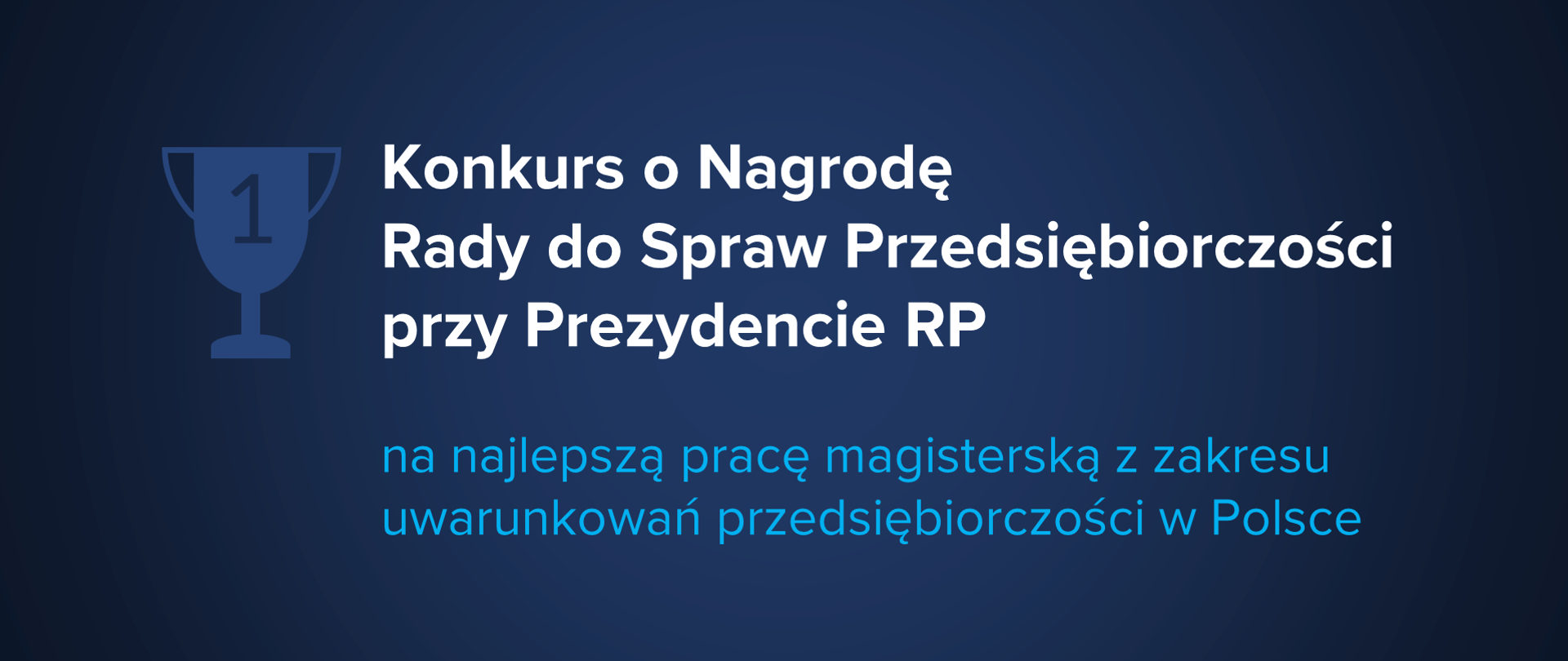 Grafika z tekstem: "Konkurs o Nagrodę Rady do Spraw Przedsiębiorczości przy Prezydencie RP na najlepszą pracę magisterską z zakresu uwarunkowań przedsiębiorczości w Polsce"