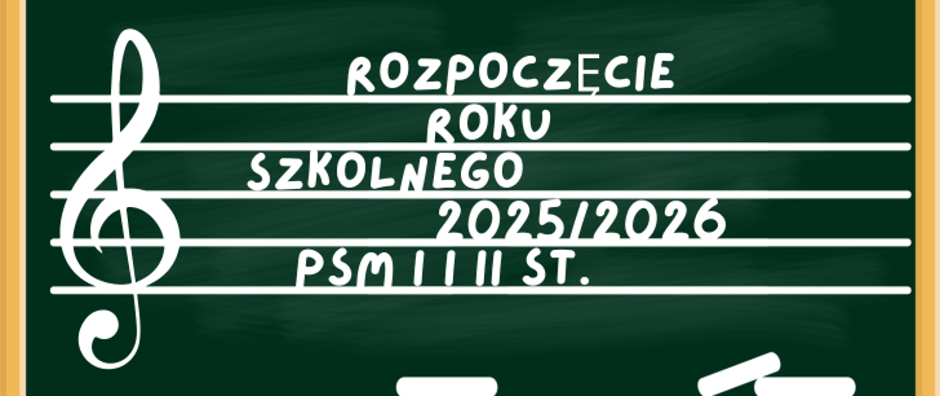Biały napis na zielonej tablicy z białą pięciolinią i kluczem wiolinowym: ROZPOCZĘCIE ROKU SZKOLNEGO 2025/2026 PSM I i II ST.