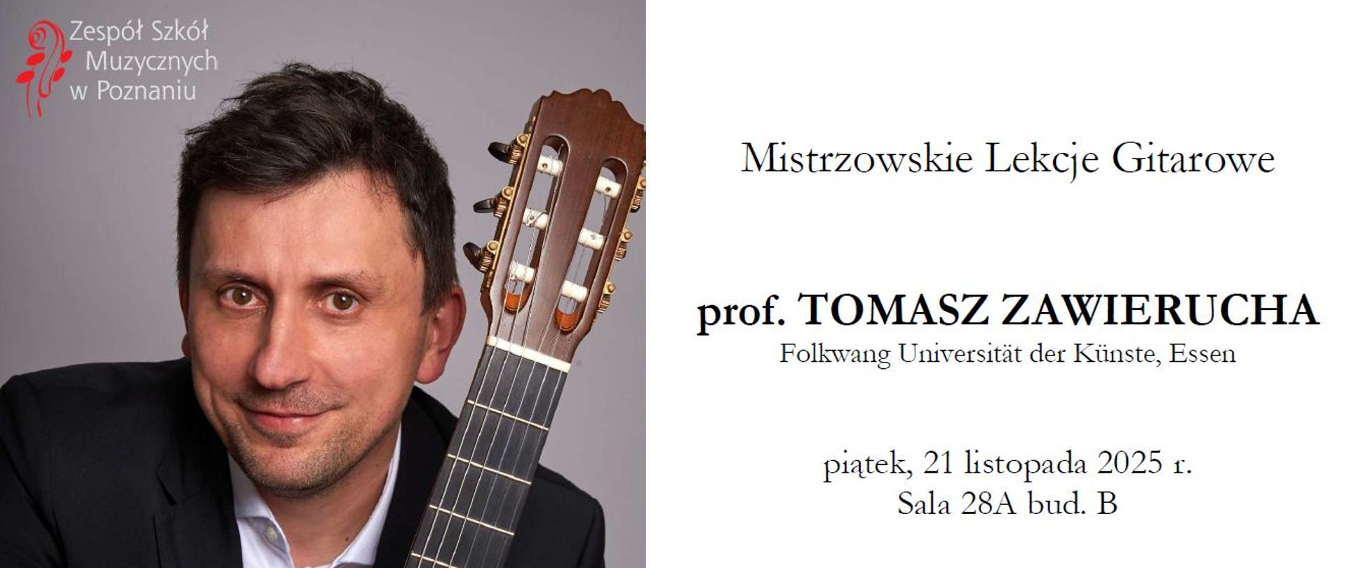 Plakat ze zdjęciem Tomasza zawieruchy i tekstem: Mistrzowskie Lekcje Gitarowe, prof. TOMASZ ZAWIERUCHA, Folkwang Universität der Künste, Essen, piątek, 21 listopada 2025 r.
Sala 28A bud. B, godz. 11.00-17.30 – lekcje indywidualne
godz. 18.00-19.00 – wykład, pt. Sztuka ćwiczenia – jak walczyć z tremą na scenie?