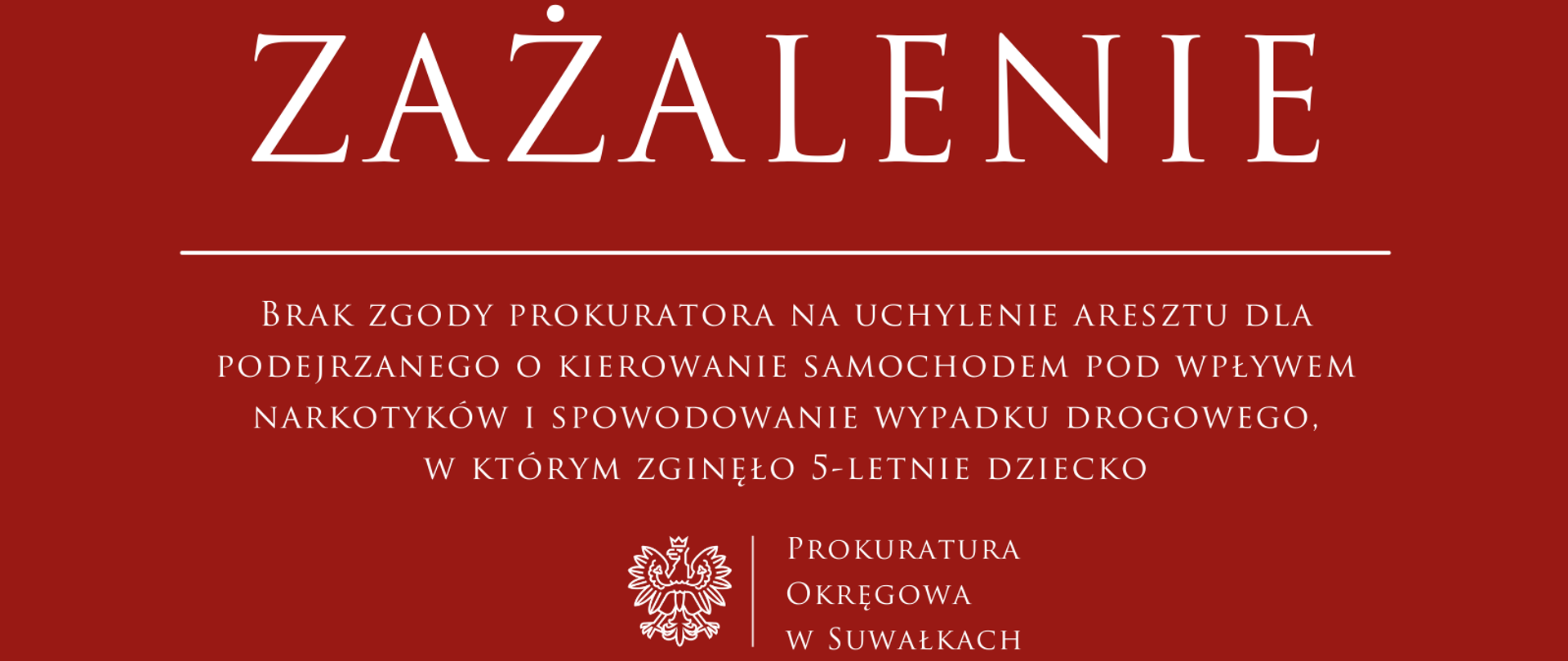 Brak zgody prokuratora na uchylenie aresztu dla podejrzanego o kierowanie samochodem pod wpływem narkotyków i spowodowanie wypadku drogowego, w którym zginęło 5-letnie dziecko