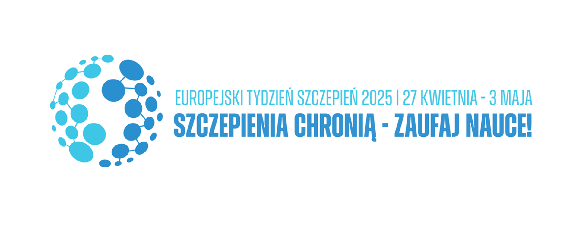 Europejski Tydzień Szczepień 2025 (27 kwietnia - 3 maja). Szczepienia chronią - zaufaj nauce! Grafika przedstawia kulę ziemską zbudowaną z niebieskich i błękitnych molekuł. 