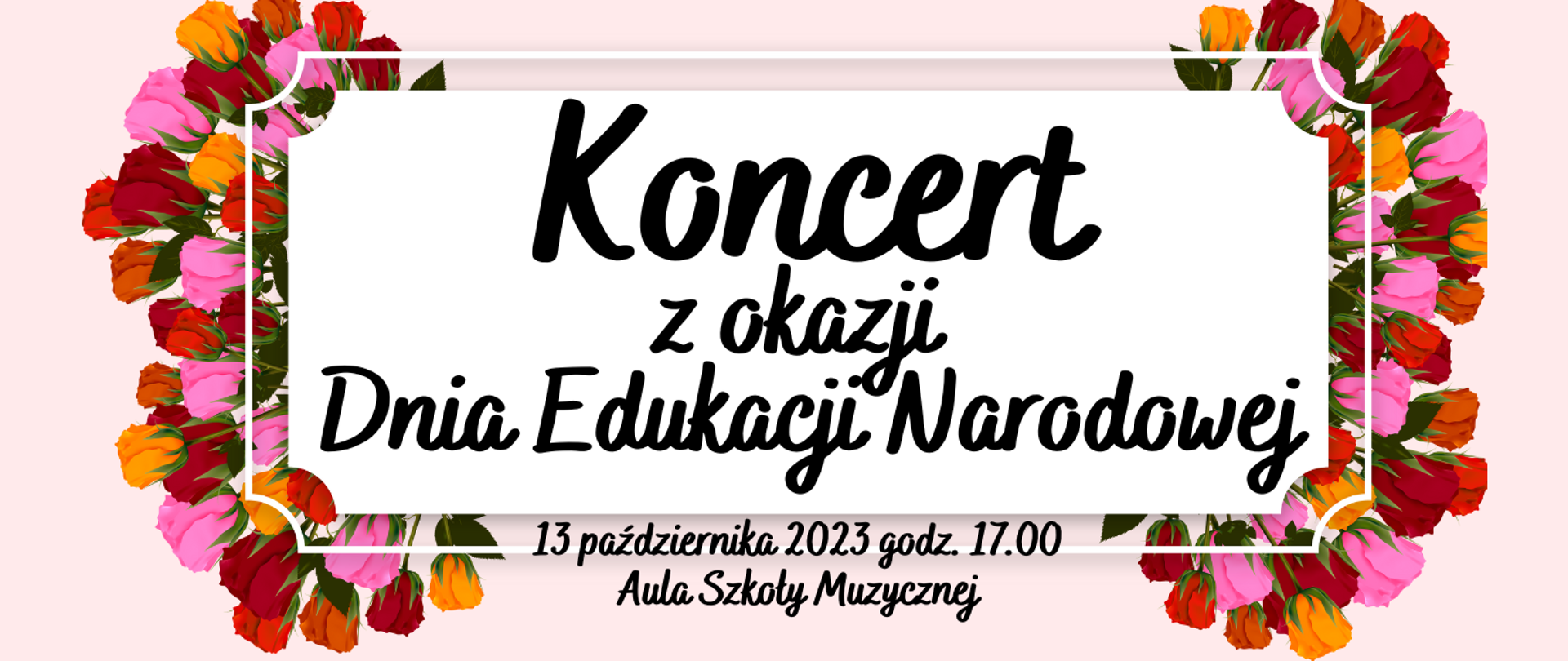 Baner informacyjny o Koncercie z okazji Dnia Edukacji Narodowej. Kolorowe kwiaty na obrzeżach baneru i napis w środkowej części: Koncert z okazji Dnia Edukacji Narodowej 13 października 2023 godz. 17.00 Aula Szkoły Muzycznej.