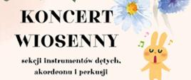 Plakat z wydarzeniem - Koncert wiosenny sekcji instrumentów dętych, akordeonu i perkusji, który odbędzie się 26 marca 2025r. o godz. 18:00 w auli ZPSM w Dębicy, tło plakatu jasny beżowy, napisy czarne, na górze i na dole plakatu znajdują się kolorowe kwiaty, po prawej stronie plakatu umieszczono obrazek śpoewającego zajączka, któtu otoczony jest kolorowymi nutkami